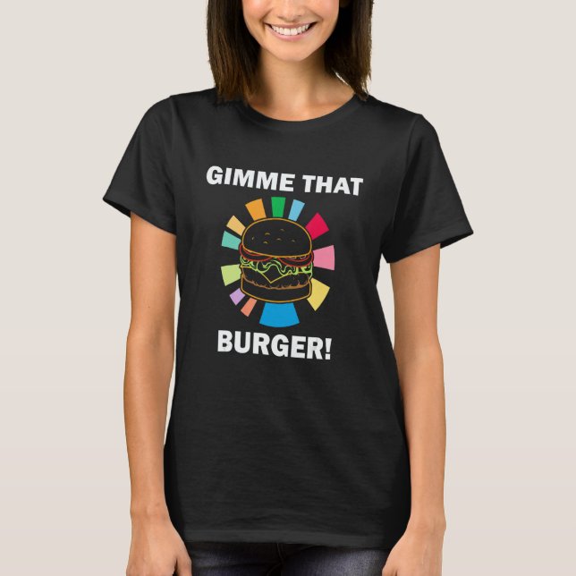 T-shirt Gimme That Burger Delicious Cheeseburger Fast Food (Devant)