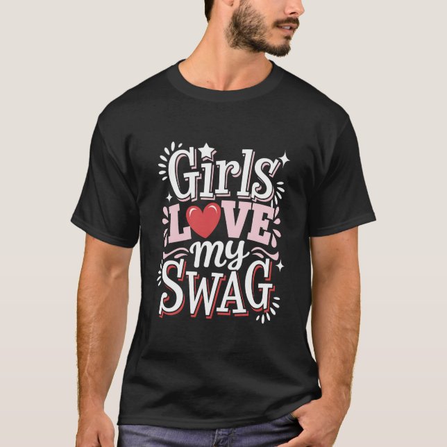 T-shirt Girls Love My Swag cadeau unique Valentine's (Devant)