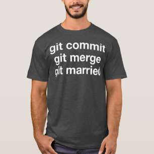 T-shirt Git Commit Git Git Merge Git Married Web Developer
