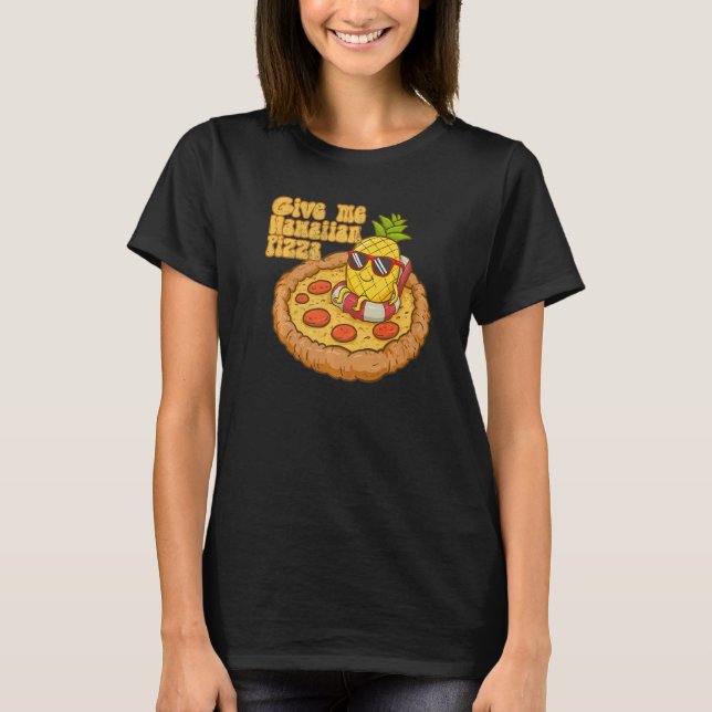 T-shirt Give Me Hawaiian Pizza Pineapple Pizza  Hawaiian P (Devant)