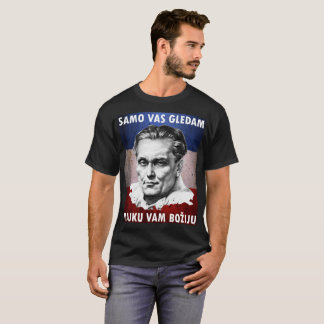 T-shirt Gledam de vas de Josip Broz Tito - de Samo, boziu