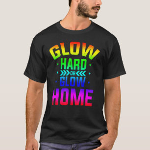 T-shirt Glow Hard or Glow Home 80s Party 80s Glow à thème