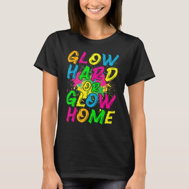 T-shirt Glow Hard or Glow Home  80s Retro Costume Party (Devant)