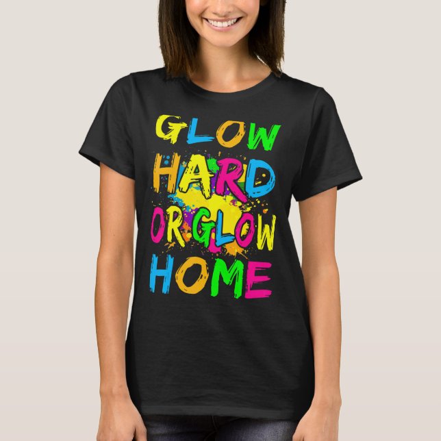 T-shirt Glow Hard or Glow Home Thème 80's Party Tee (Devant)