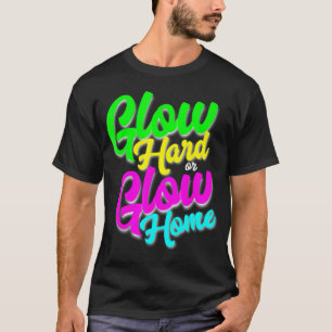 T-shirt Glow Hard ou Glow Home Neon Thème 80's Party T-Shi