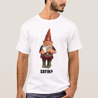 T-shirt Gnome Sayin ?  Gnome Talmbout ?