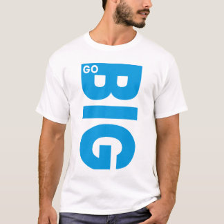 T-shirt Go Big Motivational Quote