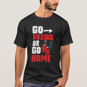 T-shirt Go Boxing Go Home Boxing Kickboxing Knockout Funny
