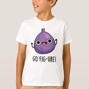 T-shirt Go Fig-ure Funny Fig Fruit Pun