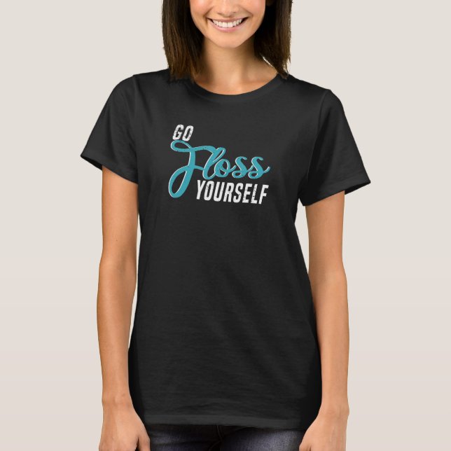 T-shirt Go Floss Yourself   Dental Assistant & Dentistry D (Devant)