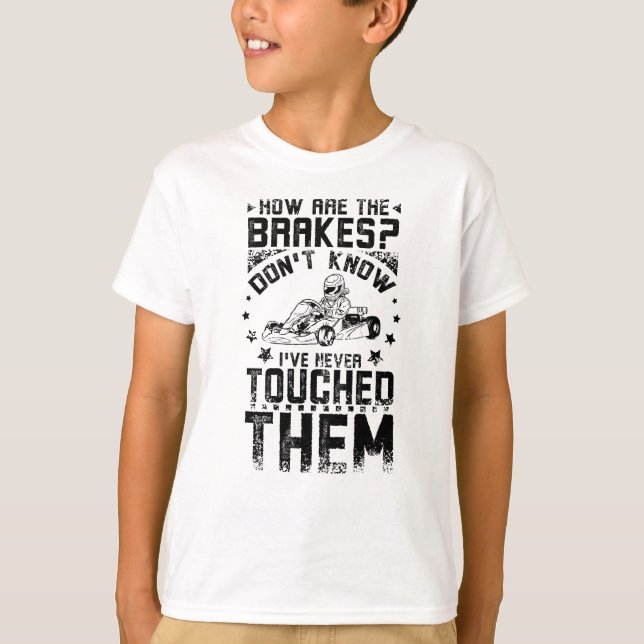 T-shirt Go Kart Jamais Toucher Les Freins (Devant)