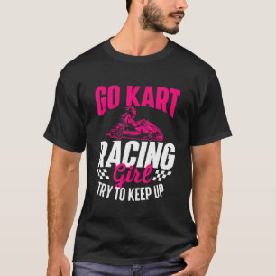 T-shirt Go Kart Racing Girl - Go Karting Lover Go Cart Rac