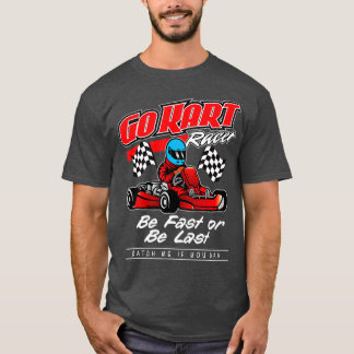 T-shirt Go Kart Racing Soyez Rapide Ou Dernier