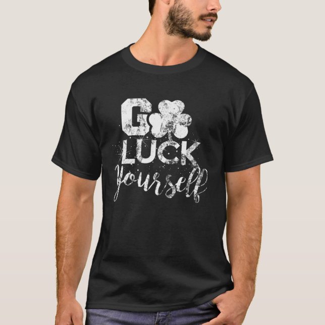 T-shirt Go Luck Yourself Lucky St Patricks Day  Drinking G (Devant)