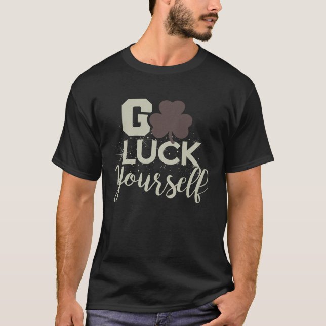 T-shirt Go Luck Yourself Lucky St Patricks Day  Drinking G (Devant)