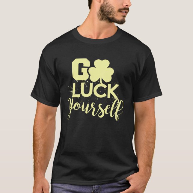 T-shirt Go Luck Yourself Lucky St Patricks Day  Drinking G (Devant)