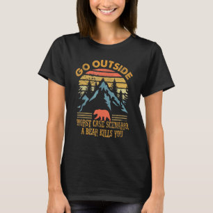 T-shirt Go Outside Worst Case Scenario A Bear Kills You Ca