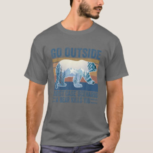 T-shirt Go Outside Worst Case Scenario A Bear Kills You Ca