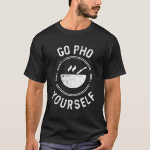 T-shirt Go Pho Yourself Pho Rice Bowl Cuisine vietnamienne