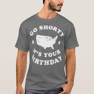 T-shirt Go Shorty C'est ton anniversaire