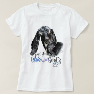 T-shirt GOAT LOVE   I Just Freaking LOVE Baby Chèvres OK T