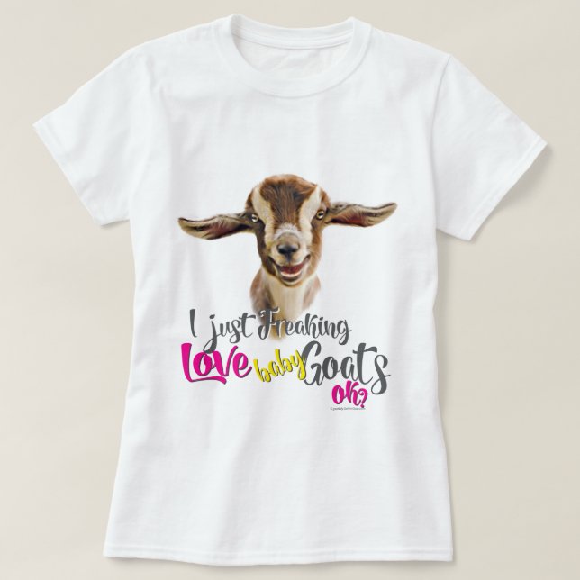 T-shirt GOAT LOVE | Je viens de freaking LOVE Baby Chèvres (Design devant)