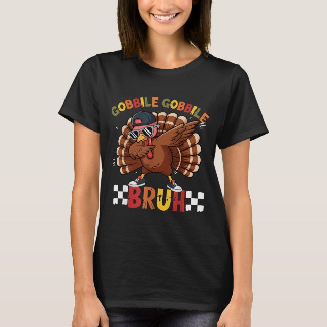 T-shirt Gobble Gobble Bruh Funny Thanksgiving Turkey Dab B (Devant)