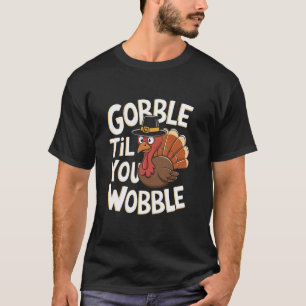 T-shirt Gobble Jusqu'À Ce Que Vous Tournez Chemise Gobble