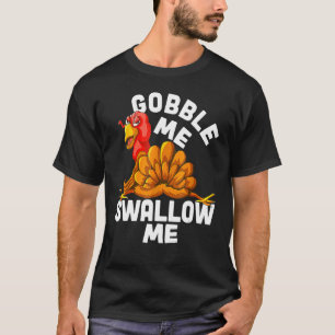 T-shirt Gobble Me Swallow Me Drip Gravy Down Side Of M