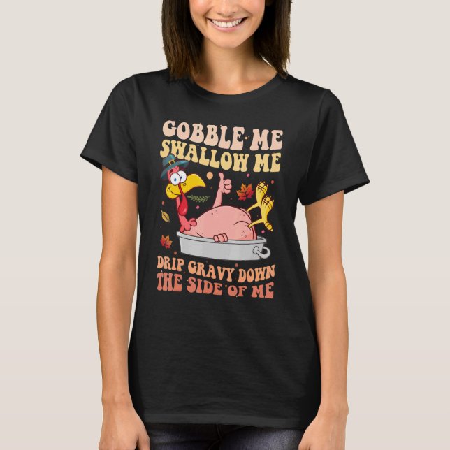 T-shirt Gobble Me Swallow Me Drip Gravy Down Side Of M (Devant)