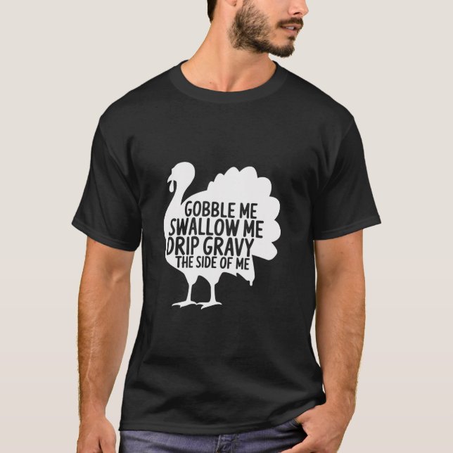 T-shirt Gobble Me Swallow Me Drip Gravy Down Side Of M (Devant)