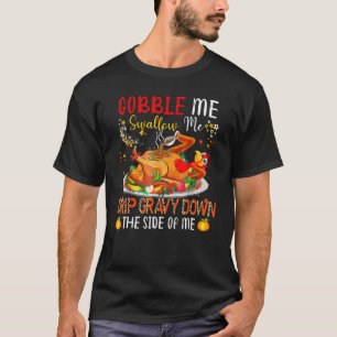 T-shirt Gobble Me Swallow Me Drip Gravy Down Side Of M