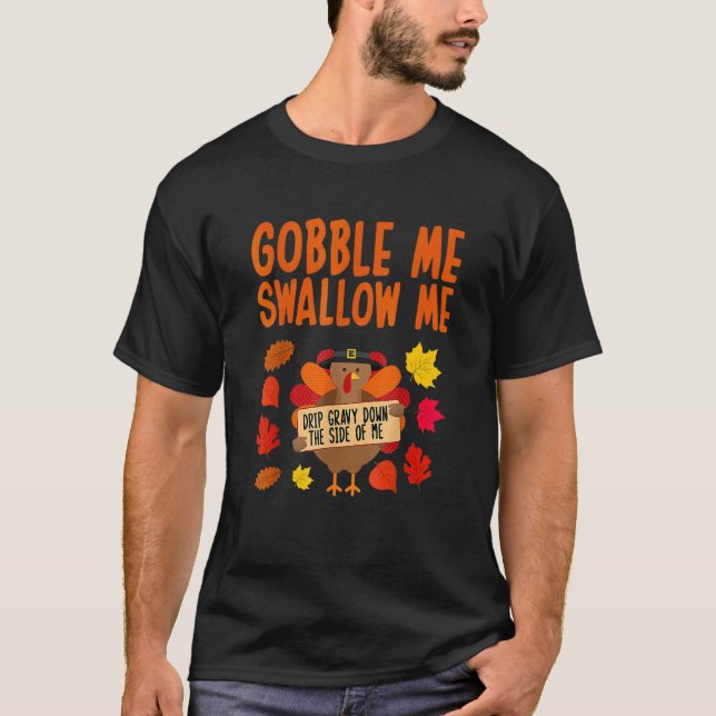 T-shirt Gobble Me Swallow Me Drip Gravy Down The Side Of M (Devant)