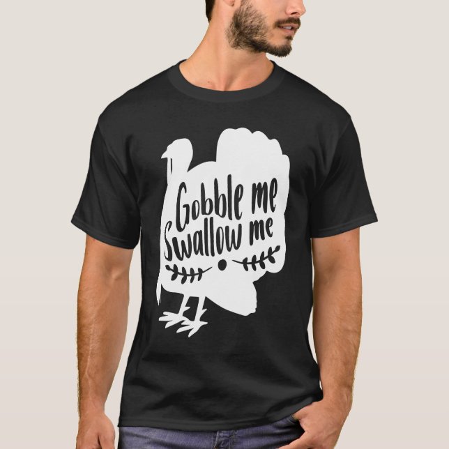 T-shirt Gobble Me Swallow Me  Thanksgiving Day Turkey (Devant)