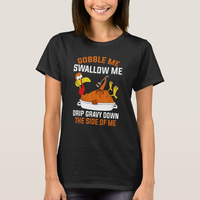T-shirt Gobble Me Swallow Me   Turkey Thanksgiving 2 (Devant)