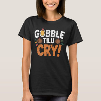 T-shirt Gobble Til U Cry Amusement de Thanksgiving