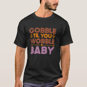 T-shirt Gobble Til You Wobble Bébé Thanksgiving automne au