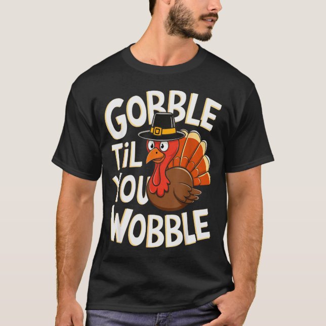 T-shirt Gobble Til You Wobble Shirt Gobble Gobble Thanksgi (Devant)