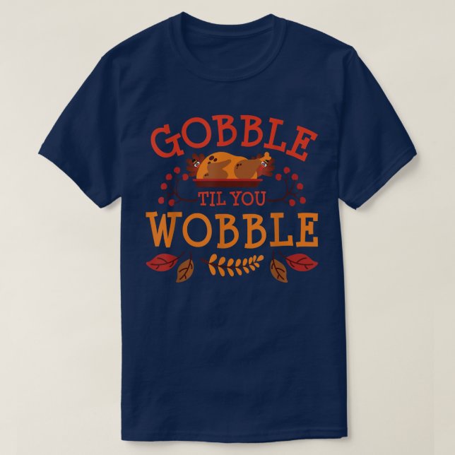 T-shirt Gobble Til You Wobble Turkey Day Fall Thanksgiving (Design devant)