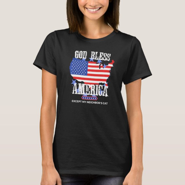 T-shirt God Bless America Except My Neighbor's Cat Funny P (Devant)