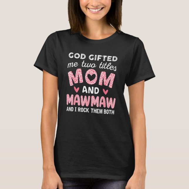 T-shirt God ed Me Two Titles Mom And Mawmaw Pink Leopard (Devant)
