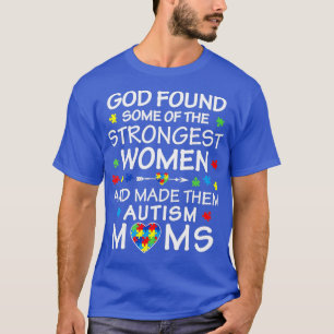 T-shirt God Found Some Strongest Women Autism Mom 