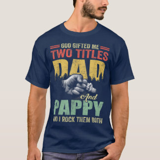T-shirt God Gifted Me Two Titles Dad And Pappy Father's Da
