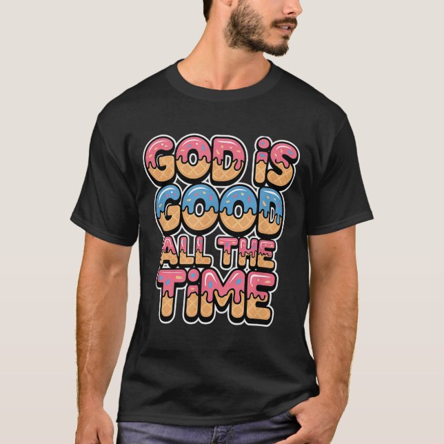 T-shirt God Is Good All The Time Christian Ice Cream Drip  (Devant)