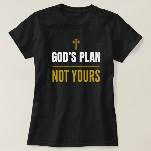 T-shirt God’s Plan, Not Yours –T-Shirt  (Design devant)