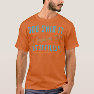 T-shirt God Said It, I Arbitraire It, That Settles It Chri