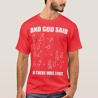 T-shirt God Said Mawell Equations and Then There Was Light