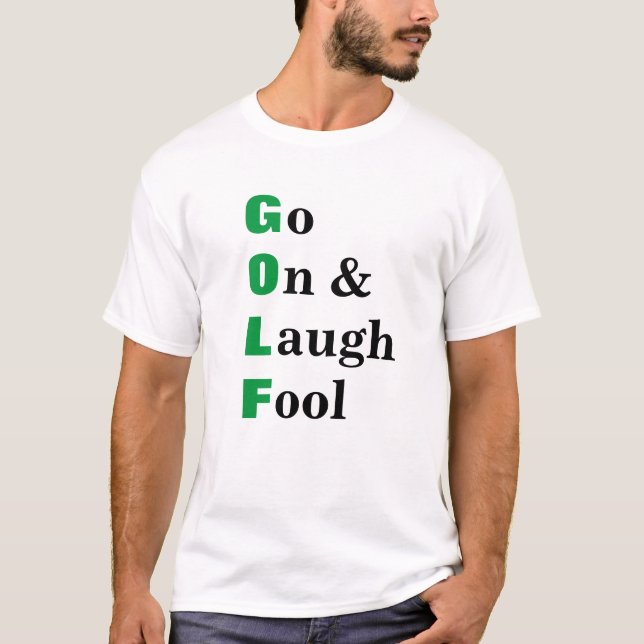 T-shirt Golf Aller Sur Rire Fool Drôle Citation (Devant)