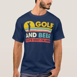 T-shirt Golf Et Bière C'Est Pourquoi Je Suis Ici Drôle Mei