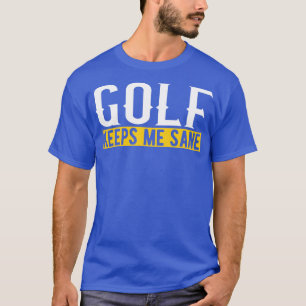 T-shirt Golf Keeps Me Sane I Golf Club I Golf Ball I Golf
